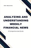 Analyzing and Understanding Weekly Financial News