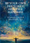 Be Your Own Doctor of Health and Happiness