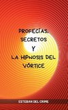 Profecías, Secretos y la Hipnosis del Vórtice