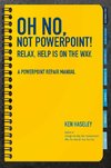 Oh No, Not PowerPoint! Relax, Help Is on the Way.