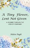 A Tiny Flower, Lent Not Given