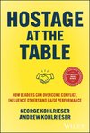 Hostage at the Table: How Leaders can Overcome Conflict, Influence Others and Raise Performance, 2nd Edition