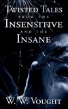 Twisted Tales from the Insensitive and the Insane