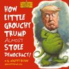 How Little Grouchy Trump Almost Stole Democracy!