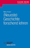 (Neueste) Geschichte forschend lehren