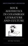 Rock Aesthetics in Colombian Literature and Culture