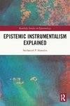 Epistemic Instrumentalism Explained