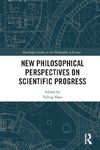 New Philosophical Perspectives on Scientific Progress