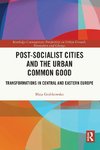 Post-socialist Cities and the Urban Common Good