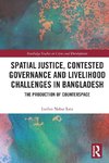 Spatial Justice, Contested Governance and Livelihood Challenges in Bangladesh