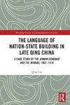 The Language of Nation-State Building in Late Qing China