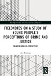 Fieldnotes on a Study of Young People's Perceptions of Crime and Justice