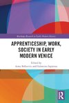 Apprenticeship, Work, Society in Early Modern Venice