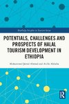 Potentials, Challenges and Prospects of Halal Tourism Development in Ethiopia