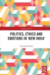 Politics, Ethics and Emotions in 'New India'