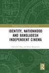 Identity, Nationhood and Bangladesh Independent Cinema