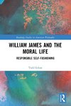 William James and the Moral Life