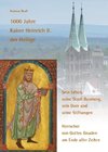 1000 Jahre Kaiser Heinrich II. der Heilige - Sein Leben, seine Stadt Bamberg, sein Dom und seine Stiftungen