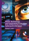 Vision, Technology, and Subjectivity in Mexican Cyberpunk Literature