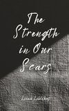 The Strength in Our Scars