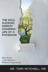 The Soul-Sucking, Energy-Draining Life of a Physician