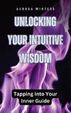 Unlocking Your Intuitive Wisdom