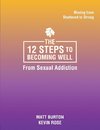 The 12 steps to Becoming Well from Sexual Addiction