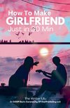 How To Make Girlfriend Just in 30 Min