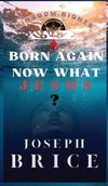 Born Again Now What Jesus