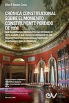 CRÓNICA CONSTITUCIONAL  SOBRE EL MOMENTO  CONSTITUYENTE PERDIDO DE 1998  (Que el liderazgo democrático no entendió ni supo asumir, y que Chávez le arrebató en 1999 para establecer un régimen autoritario)