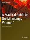 A Practical Guide to Ore Microscopy¿Volume 1