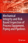 Mechanical Integrity and Risk-Based Inspection of Process Equipment, Piping and Pipelines