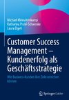 Customer Success Management - Kundenerfolg als Geschäftsstrategie