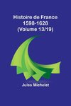 Histoire de France 1598-1628 (Volume 13/19)