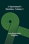 A Sportsman's Sketches Volume I