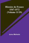 Histoire de France 1547-1572 (Volume 11/19)