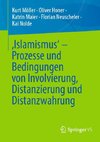 'Islamismus' - Prozesse und Bedingungen von Involvierung, Distanzierung und Distanzwahrung