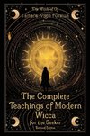 The Complete Teachings of Modern Wicca For the Seeker