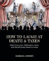 How to Laugh at Death and Taxes