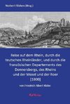 Reise auf dem Rhein, durch die teutschen Rheinländer, und durch die französischen Departements des Donnersbergs, des Rheins und der Mosel und der Roer.