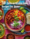 50 Taste of Mexico Recipes for Home