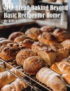 50 Bread Baking Beyond Basic Recipes for Home