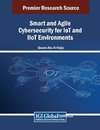 Smart and Agile Cybersecurity for IoT and IIoT Environments