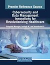 Cybersecurity and Data Management Innovations for Revolutionizing Healthcare