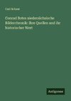 Conrad Botes niedersächsische Bilderchronik: Ihre Quellen und ihr historischer Wert