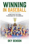 Winning  in Baseball     Everything You Need to Succeed on the Diamond