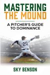 Mastering  the Mound A Pitcher's Guide to Dominance    From the Stretch The Art and Science of Pitching