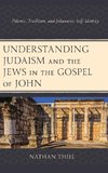 Understanding Judaism and the Jews in the Gospel of John