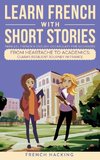 Learn French With Short Stories - Parallel French & English Vocabulary for Beginners. From Heartache to Academics