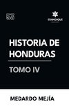 Historia de Honduras Tomo IV